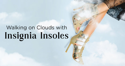 Walking on Clouds with Insignia Insoles