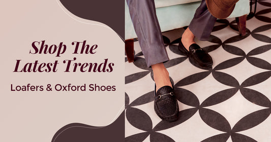 The Latest Trends in Loafers & Oxford Shoes for Men